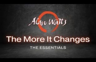 Alan Watts – The More It Changes