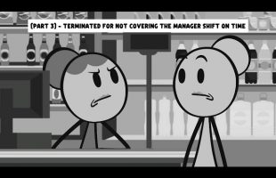 [Part 3] – Terminated for not covering the manager shift on time